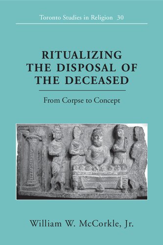 Ritualizing the Disposal of the Deceased: From Corpse to Concept