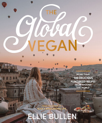 The Global Vegan: More than 100 plant-based recipes from around the world