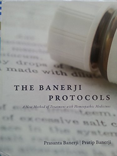 The Banerji Protocols - A New Method of Treatment with Homeopathic Medicines by Prasanta Banerji (2013-01-01)