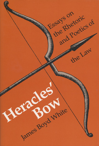 Heracles' Bow: Essays On The Rhetoric and Poetics Of The Law