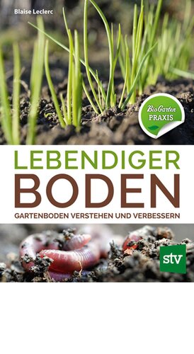 Lebendiger Boden: Gartenboden verstehen und verbessern