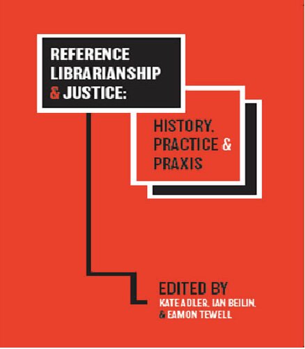 Reference Librarianship and Justice: History, Practice & Praxis