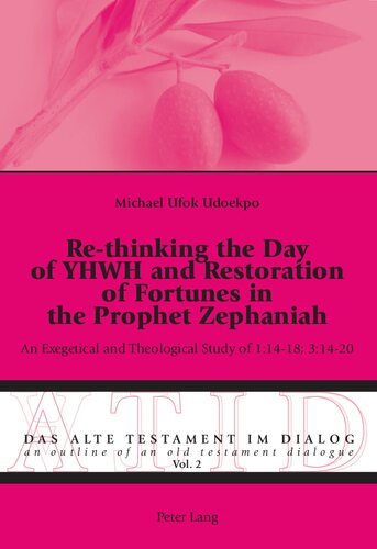 Re-thinking the Day of YHWH and Restoration of Fortunes in the Prophet Zephaniah: An Exegetical and Theological Study of 1:14-18; 3:14-20
