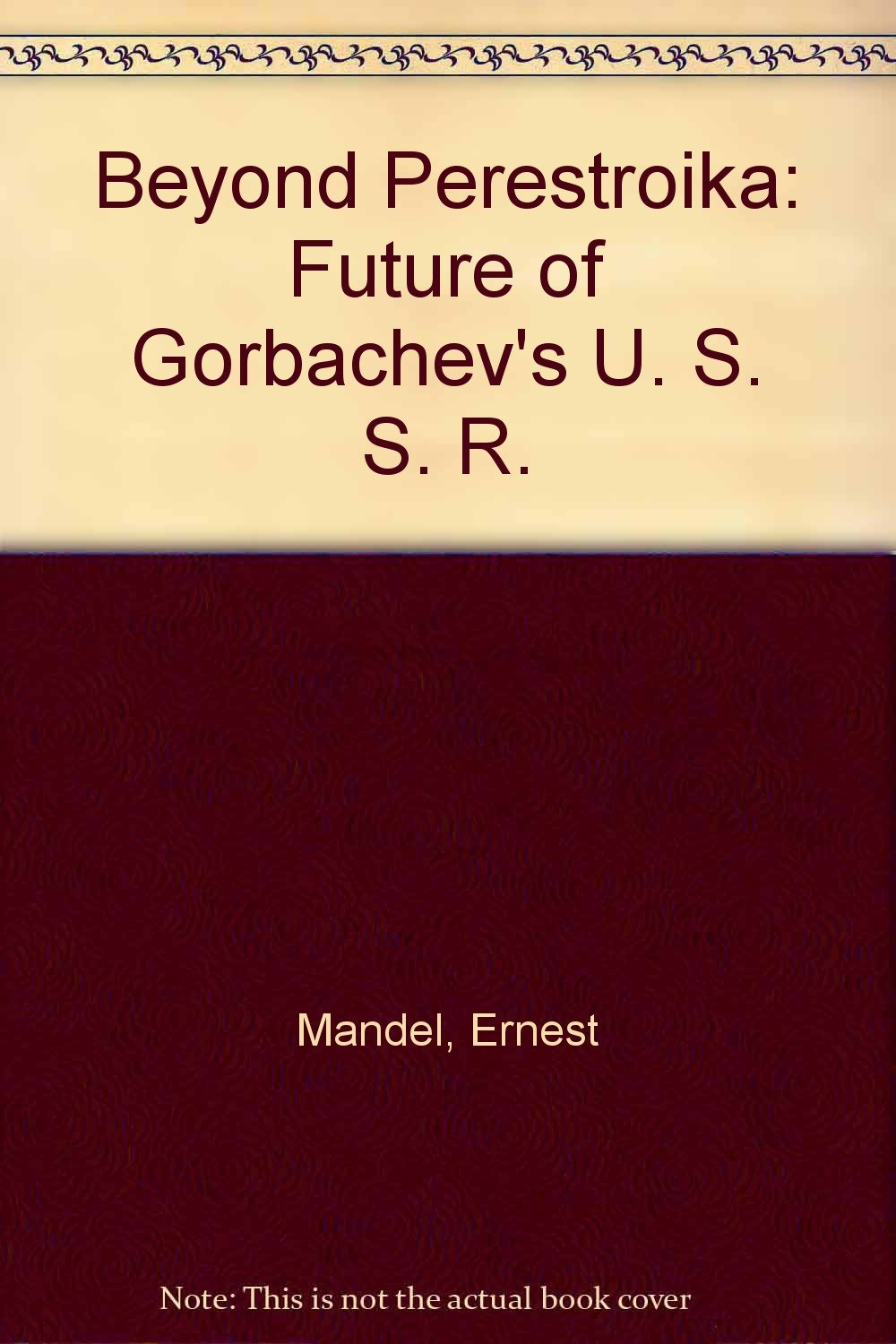 Beyond Perestroika: The future of Gorbachev's USSR