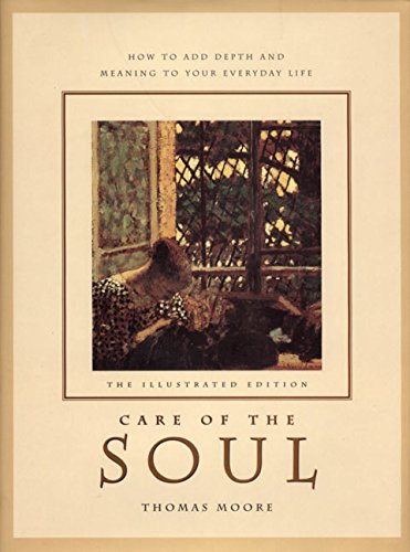 Care of the Soul: How to Add Depth and Meaning to Your Everyday Life (Illustrated Edition)
