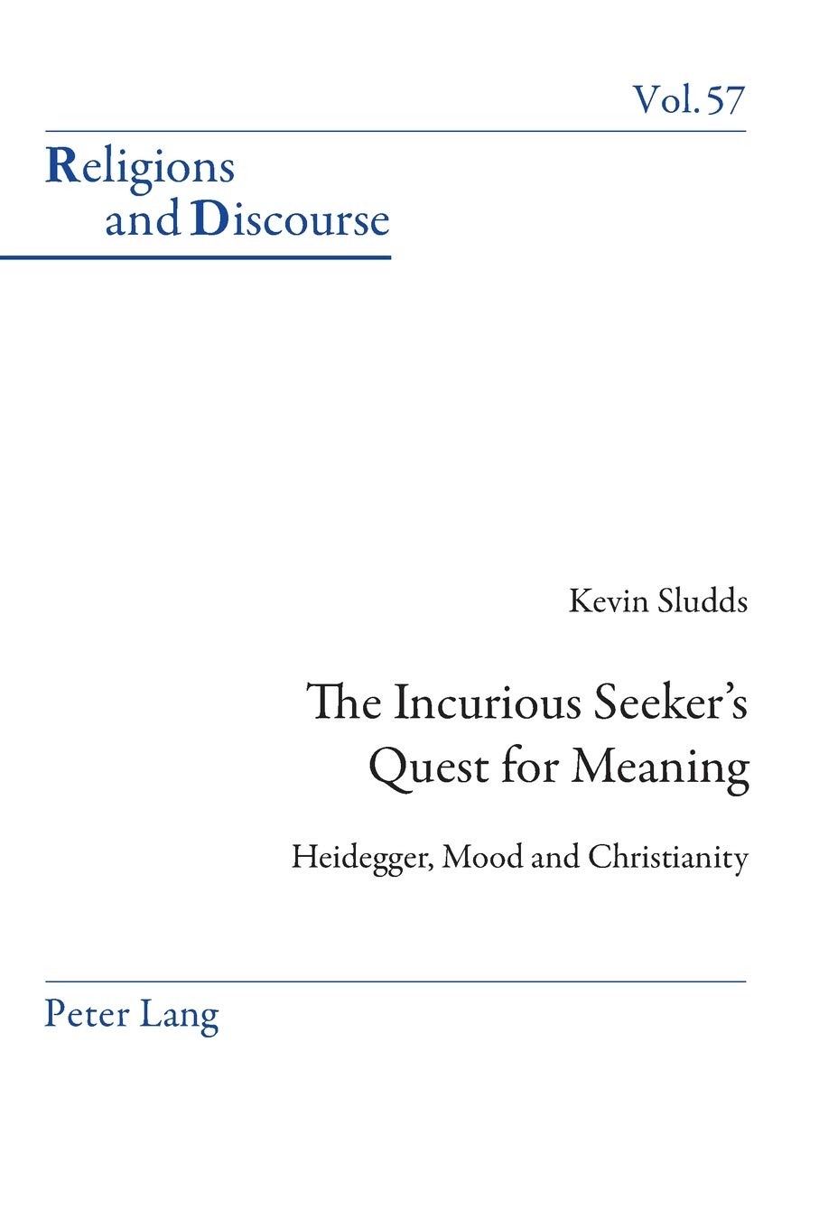 The Incurious Seeker’s Quest for Meaning: Heidegger, Mood and Christianity
