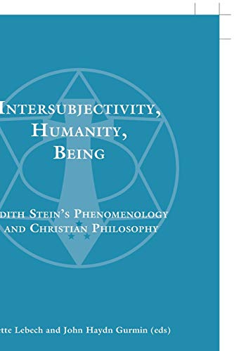 Intersubjectivity, Humanity, Being: Edith Stein’s Phenomenology and Christian Philosophy