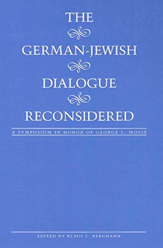 The German-Jewish Dialogue Reconsidered: A Symposium in Honor of George L. Mosse