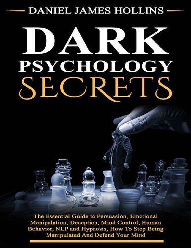 Dark Psychology Secret_ The Essential Guide to Persuasion, Emotional Manipulation, Deception...