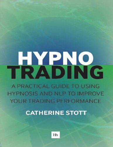 HypnoTrading_ A practical guide to using hypnosis and NLP to improve your trading performance