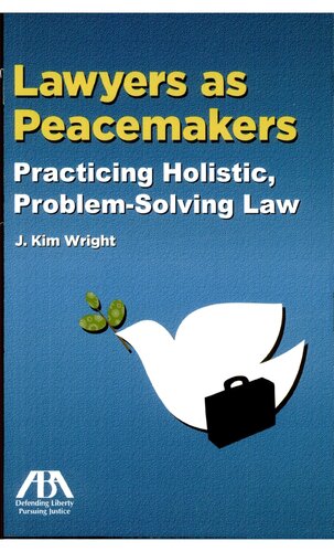 Lawyers as Peacemakers: Practicing Holistic, Problem-Solving Law