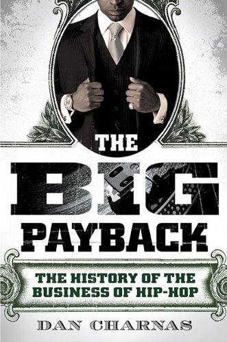 The Big Payback : The History of the Business of Hip-Hop