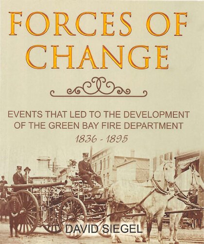 Forces of change : events that led to the development of the Green Bay Fire Department, 1836-1895
