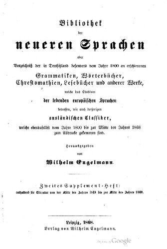 Bibliothek der neueren Sprachen oder Verzeichnis der in Deutschland besonders seit dem Jahre 1800 erschienenen Grammatiken, Wörterbücher, Chrestomathien, Lesebücher und anderer Werke, welche das Studium der lebenden europäischen Sprachen betreffen