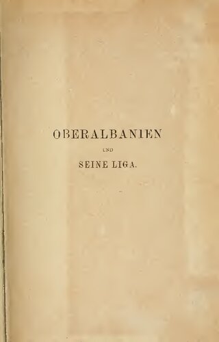 Oberalbanien und seine Liga : Ehtnographisch-historisch-politisch geschildert