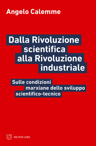 Dalla Rivoluzione scientifica alla Rivoluzione industriale. Sulle condizioni marxiane dello sviluppo scientifico-tecnico