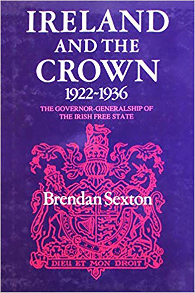 Ireland and the Crown, 1922-36: The Governor-Generalship of the Irish Free State (History)