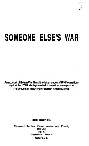 Someone else's war : an account of Eelam War II and the latter stages of IPKF operations against the LTTE which preceded it, based on the reports of the University Teachers for Human Rights, Jaffna.
