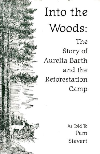 Into the woods : the story of Aurelia Barth and the Reforestation Camp