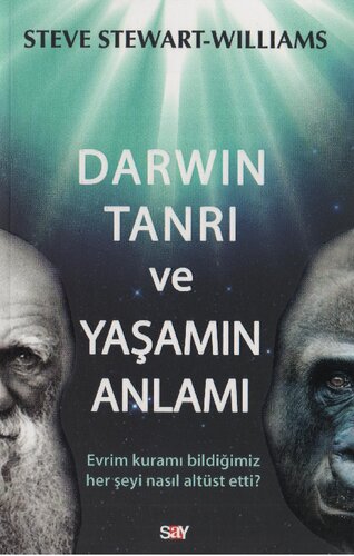 Darwin, Tanrı ve Yaşamın Anlamı: Evrim kuramı bildiğimiz her şeyi nasıl alt üst etti?