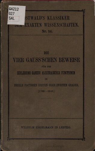Die vier Gauß'schen Beweise für die Zerlegung ganzer algebraischer Funktionen in reelle Faktoren ersten oder zweiten Grades (1799-1849)
