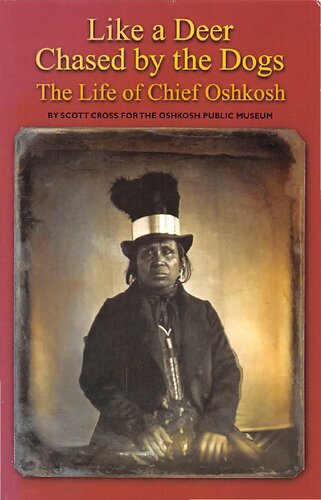 Like a deer chased by the dogs : the life of Chief Oshkosh