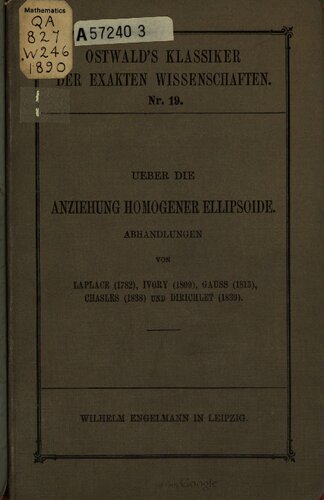 Über die Anziehung homogener Ellipsoide : Abhandlungen von Laplace (1782), Ivory (1809), Gauß (1813), Chasles (1838) und Dirichlet (1839)