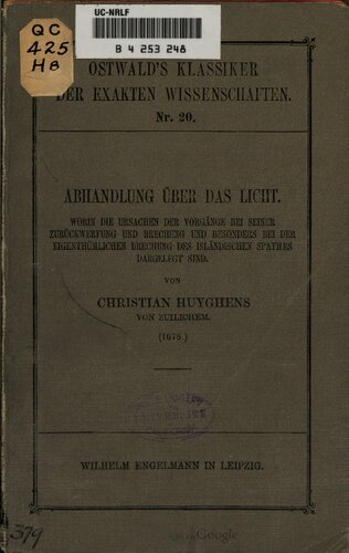 Abhandlung über das Licht, worin die Ursachen der Vorgänge bei seiner Zurückwerfung und Brechung und besonders bei der eigentümlichen Brechung des isländischen Spates dargelegt sind (1678)