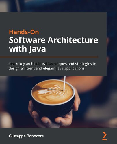 Hands-On Software Architecture with Java - Learn key architectural techniques and strategies to design efficient and elegant Java applications