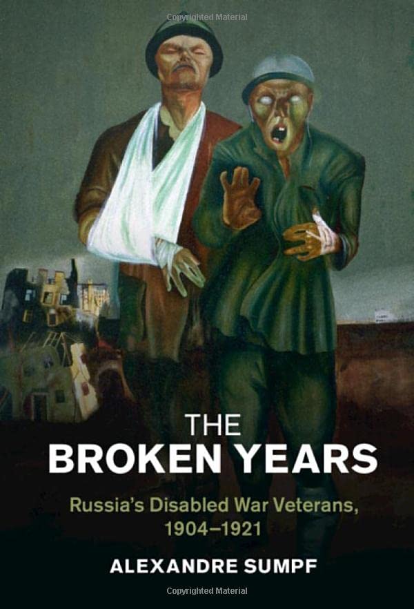 The Broken Years: Russia's Disabled War Veterans, 1904–1921