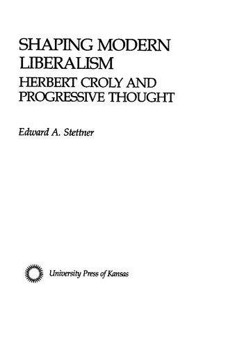 Shaping modern liberalism : Herbert Croly and progressive thought