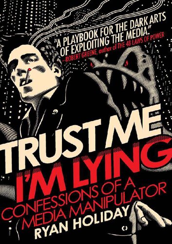 Trust me, I'm lying: confessions of a media manipulator