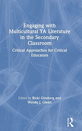 Engaging with Multicultural YA Literature in the Secondary Classroom: Critical Approaches for Critical Educators