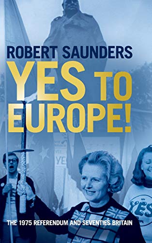Yes to Europe!: The 1975 Referendum and Seventies Britain