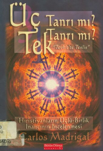 Üç Tanrı mı Tek Tanrı mı? "Tevhitte Teslis" (Hıristiyanlatın Üçlü-Birlik İnancının  İncelenmesi)