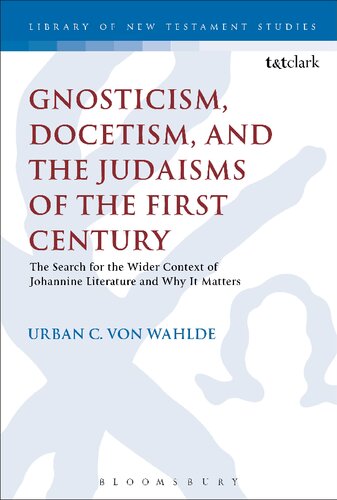 Gnosticism, docetism, and the Judaisms of the first century : the search for the wider context of Johannine literature and why it matters