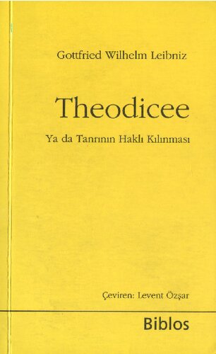 Theodicee (Ya da Tanrının Haklı Kılınması): Tanrının iyiliği, İnsanın özgürlüğü, Kötülüğün kaynağı üzerine denemeler