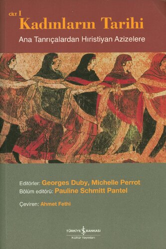Kadınların Tarihi Cilt I: Ana Tanrıçalardan Hıristiyan Azizelere