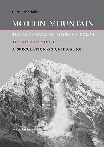 Motion Mountain - The Adventure of Physics: The Strand Model - A Speculation on Unification