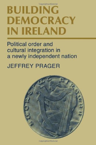 Building Democracy in Ireland: Political Order and Cultural Integration in a Newly Independent Nation