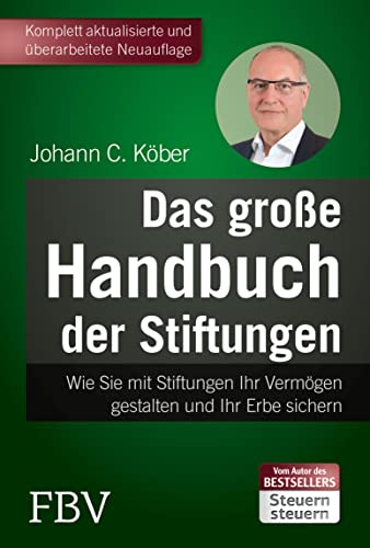 Das große Handbuch der Stiftungen: Wie Sie mit Stiftungen Ihr Vermögen gestalten und Ihr Erbe sichern