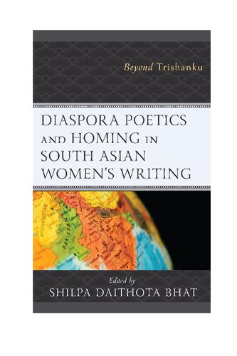 Diaspora Poetics and Homing in South Asian Women's Writing: Beyond Trishanku