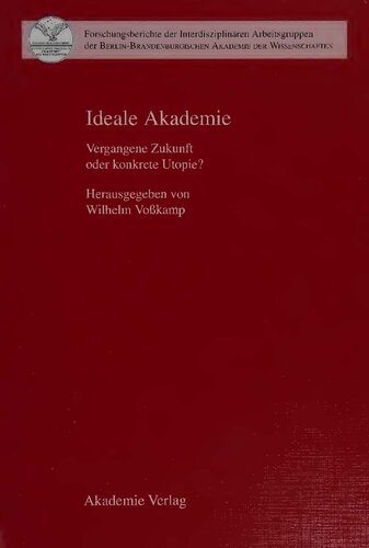 Ideale Akademie. Vergangene Zukunft oder konkrete Utopie?