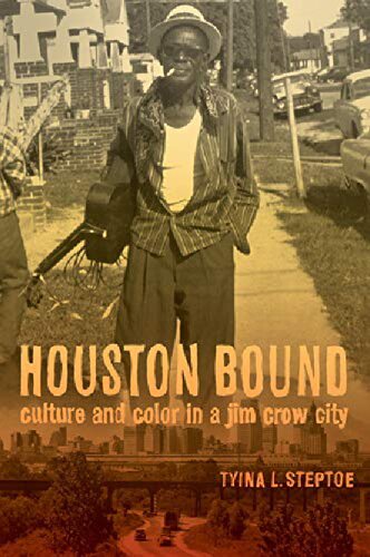 Houston Bound: Culture and Color in a Jim Crow City