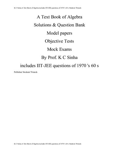 Solutions & Question Bank Model papers Objective Tests Mock Exams from K C Sinha A Text Book of Algebra includes IIT-JEE questions of 1970 's 60 s