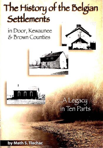 The history of the Belgian settlements in Door, Kewaunee and Brown Counties: a legacy in 10 parts