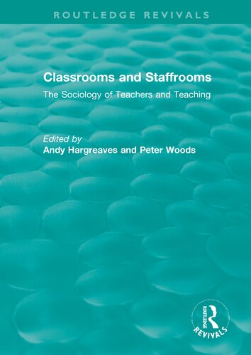 Classrooms and Staffrooms: The Sociology of Teachers and Teaching