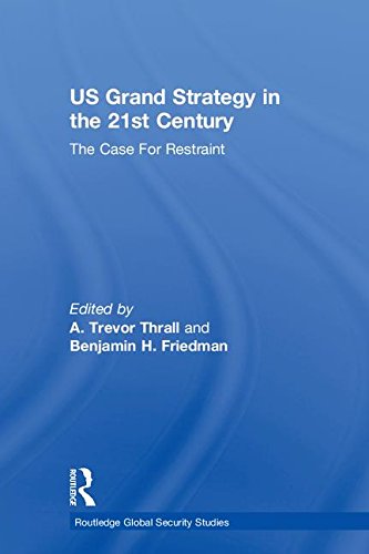 US Grand Strategy in the 21st Century: The Case For Restraint (Routledge Global Security Studies)