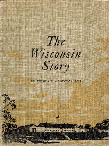 The Wisconsin story : the building of a vanguard state