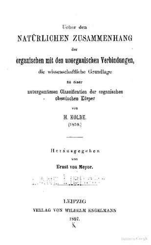 Über den natürlichen Zusammenhang der organischen mit den unorganischen Verbindungen, die wissenschaftliche Grundlage zu einer naturgemäßen Klassifikation der organischen chemischen Körper (1859)